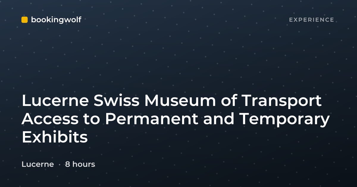 Lucerne Swiss Museum of Transport Access to Permanent and Temporary Exhibits