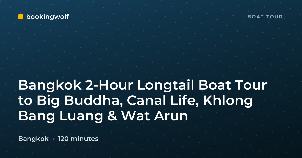 Bangkok 2-Hour Longtail Boat Tour to Big Buddha, Canal Life, Khlong Bang Luang & Wat Arun