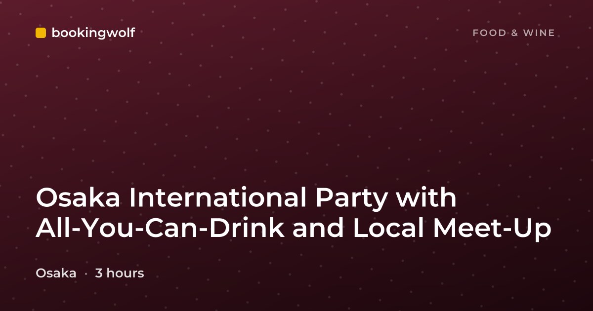 Osaka International Party with All-You-Can-Drink and Local Meet-Up