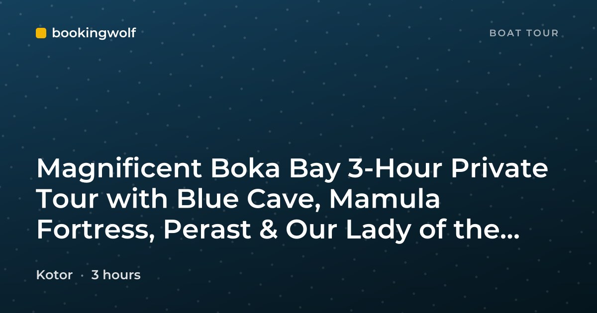 Magnificent Boka Bay 3-Hour Private Tour with Blue Cave, Mamula Fortress, Perast & Our Lady of the Rocks