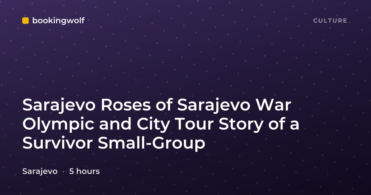 Sarajevo Roses of Sarajevo War Olympic and City Tour Story of a Survivor Small-Group