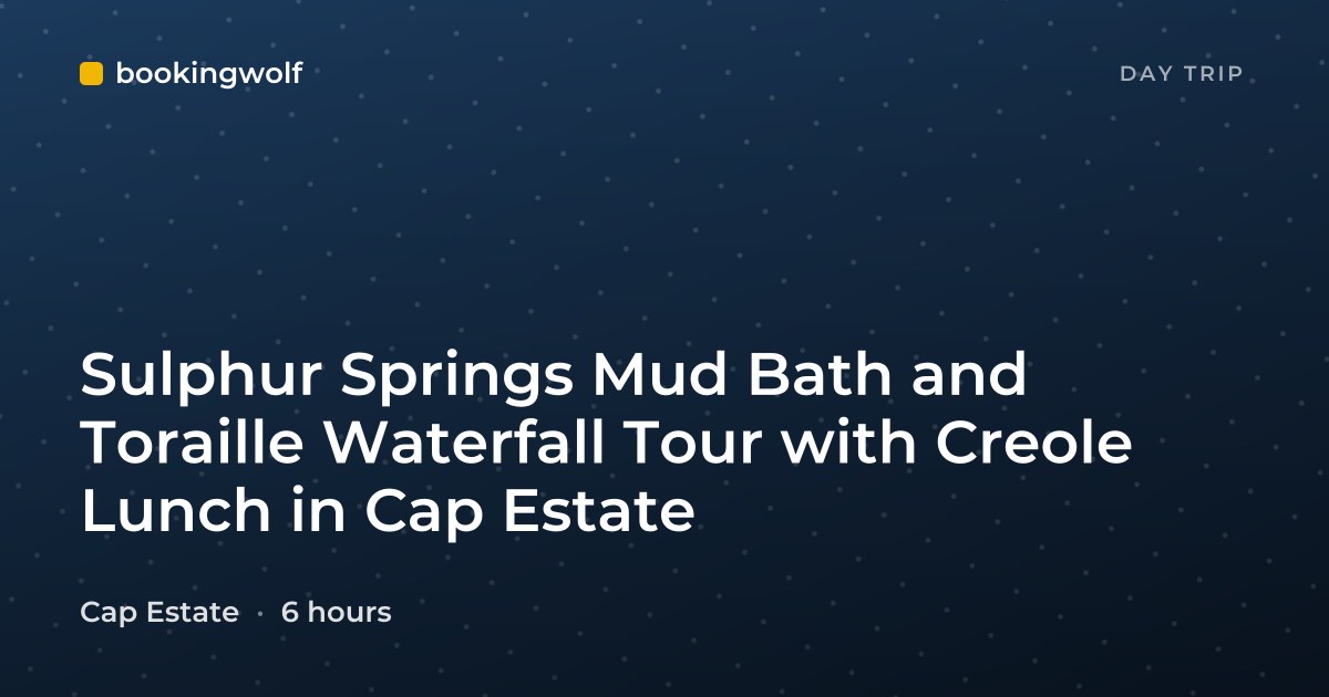 Sulphur Springs Mud Bath and Toraille Waterfall Tour with Creole Lunch in Cap Estate