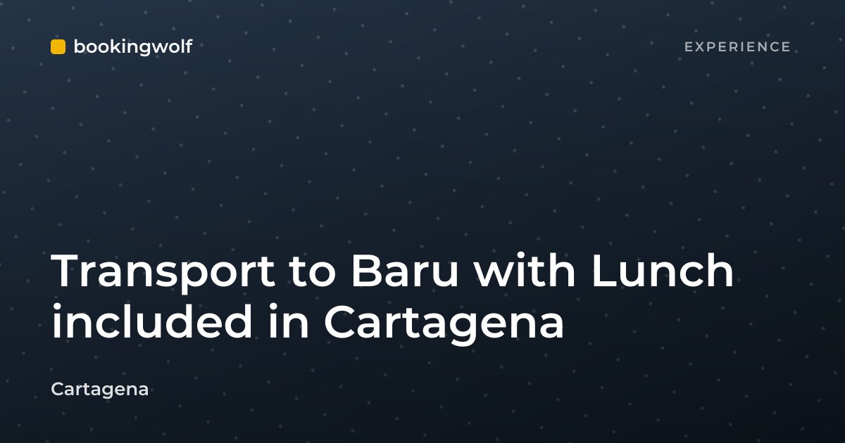 Transport to Baru with Lunch included in Cartagena