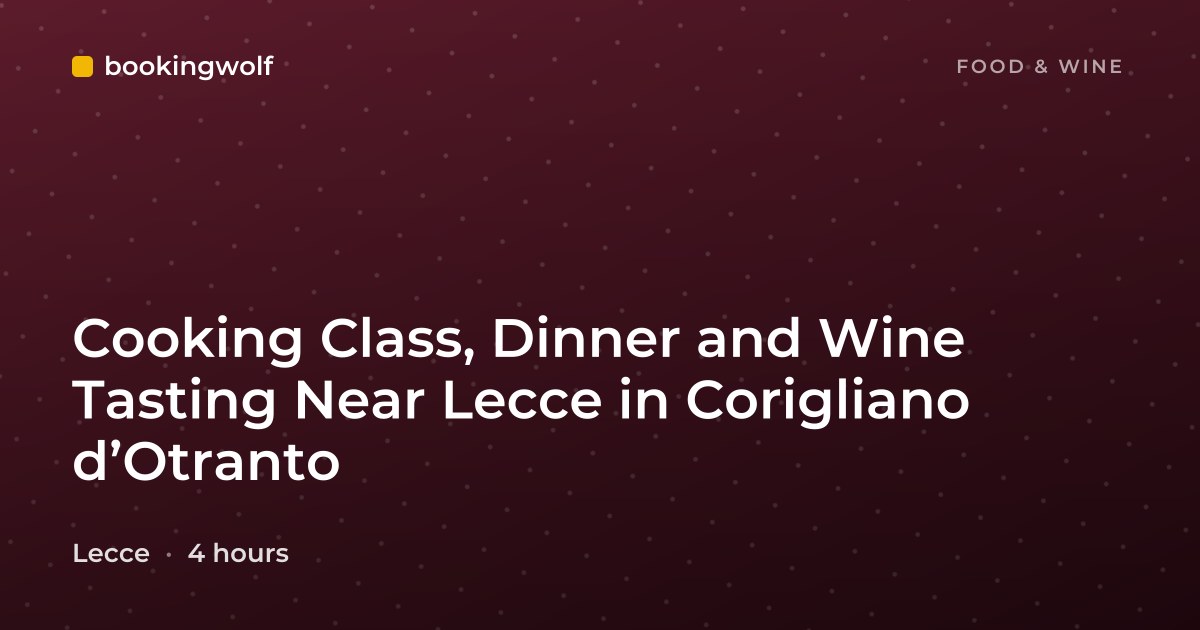 Cooking Class, Dinner and Wine Tasting Near Lecce in Corigliano d’Otranto