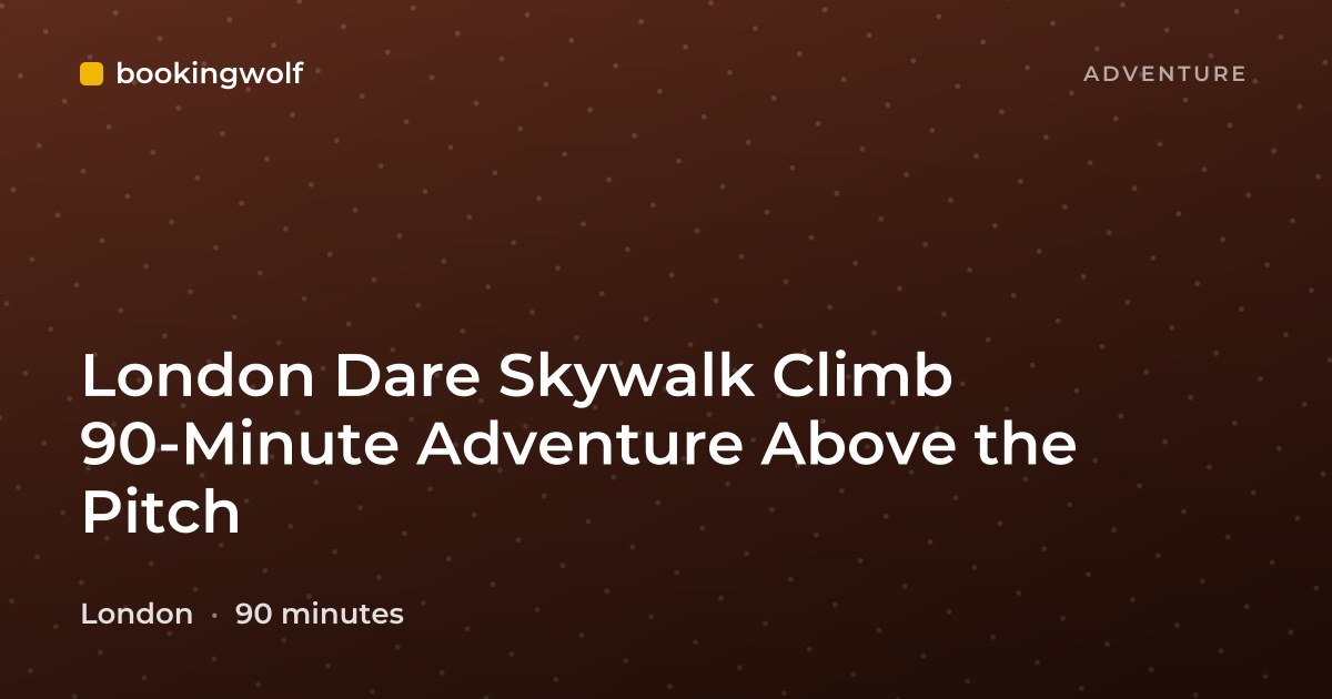 London Dare Skywalk Climb 90-Minute Adventure Above the Pitch