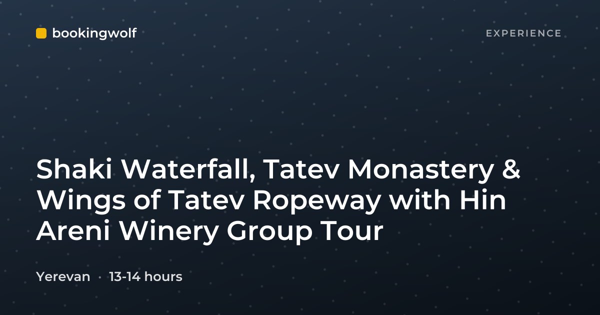 Shaki Waterfall, Tatev Monastery & Wings of Tatev Ropeway with Hin Areni Winery Group Tour