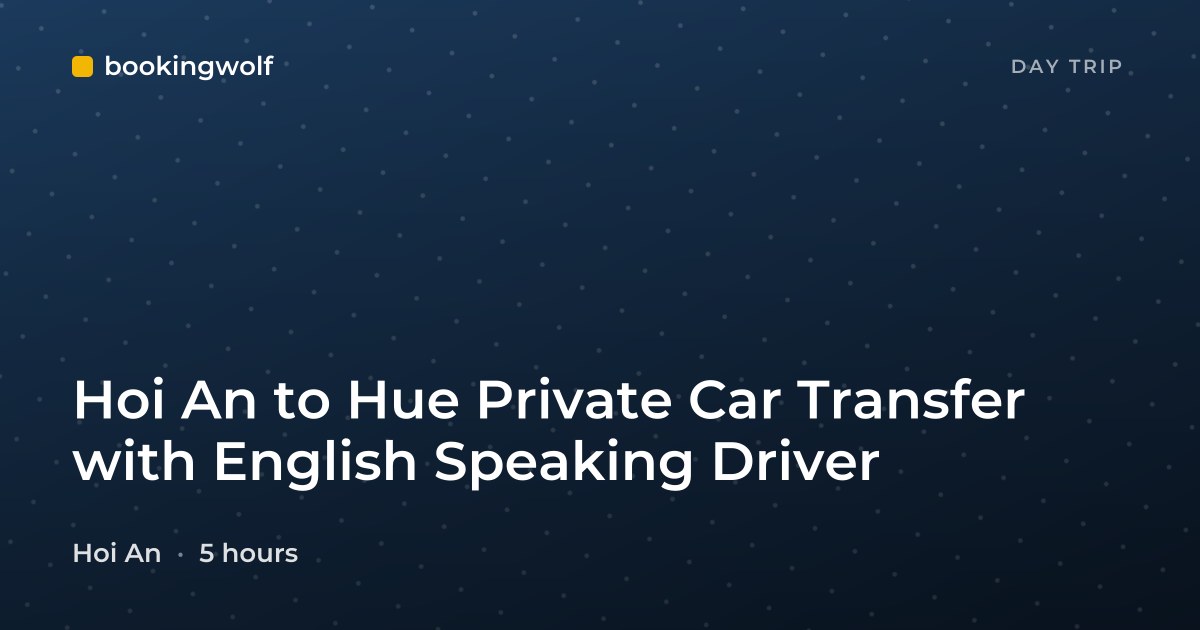 Hoi An to Hue Private Car Transfer with English Speaking Driver