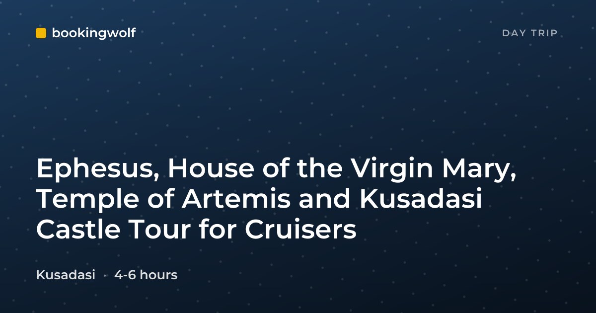 Ephesus, House of the Virgin Mary, Temple of Artemis and Kusadasi Castle Tour for Cruisers