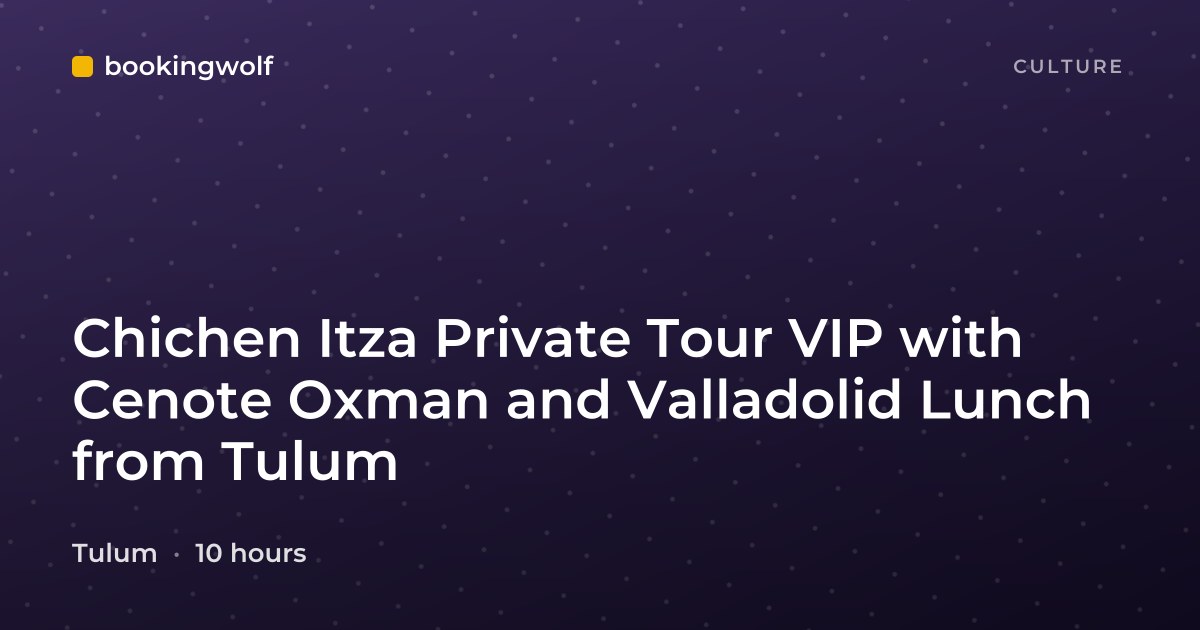 Chichen Itza Private Tour VIP with Cenote Oxman and Valladolid Lunch from Tulum