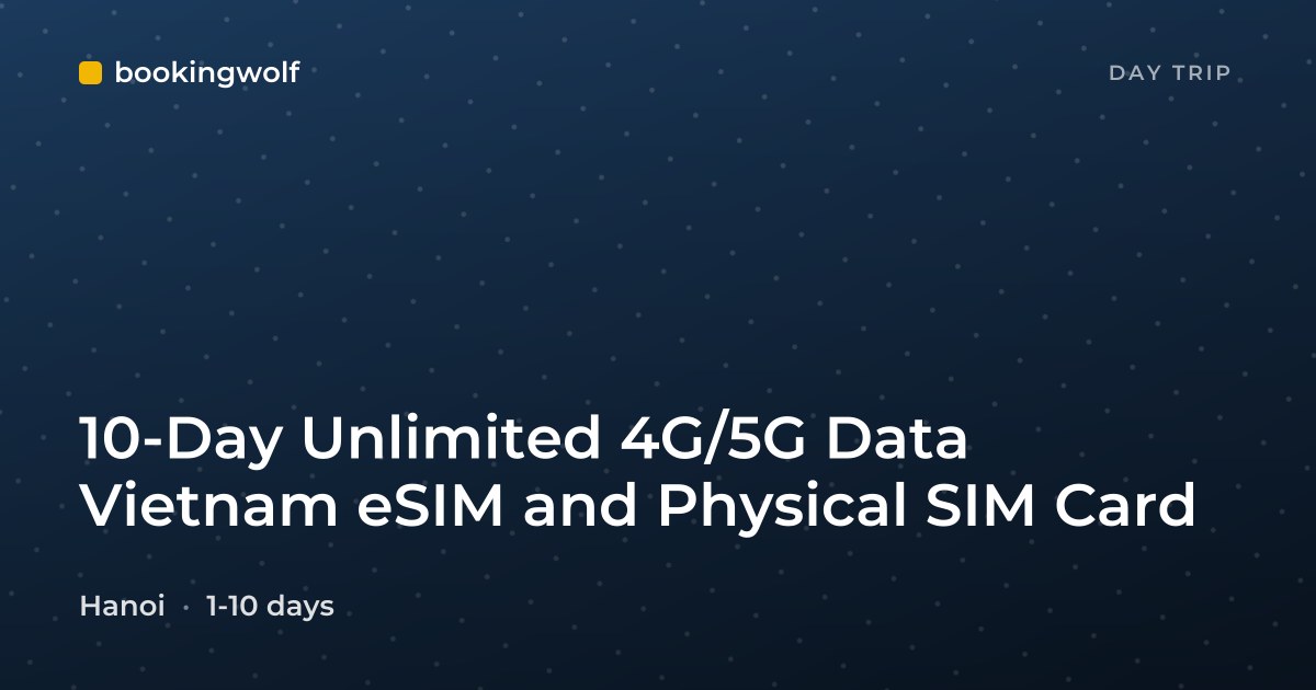10-Day Unlimited 4G/5G Data Vietnam eSIM and Physical SIM Card