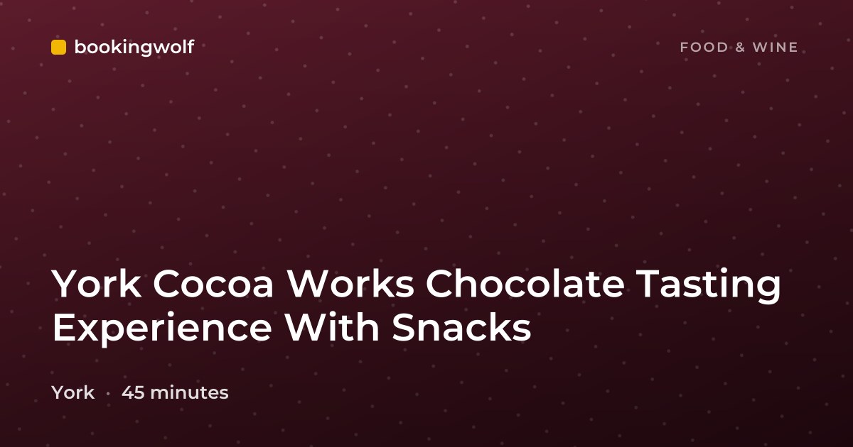 York Cocoa Works Chocolate Tasting Experience With Snacks