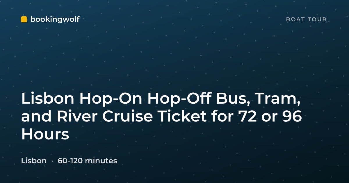 Lisbon Hop-On Hop-Off Bus, Tram, and River Cruise Ticket for 72 or 96 Hours