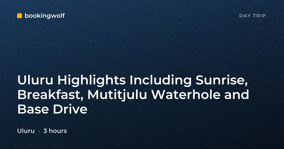Uluru Highlights Including Sunrise, Breakfast, Mutitjulu Waterhole and Base Drive
