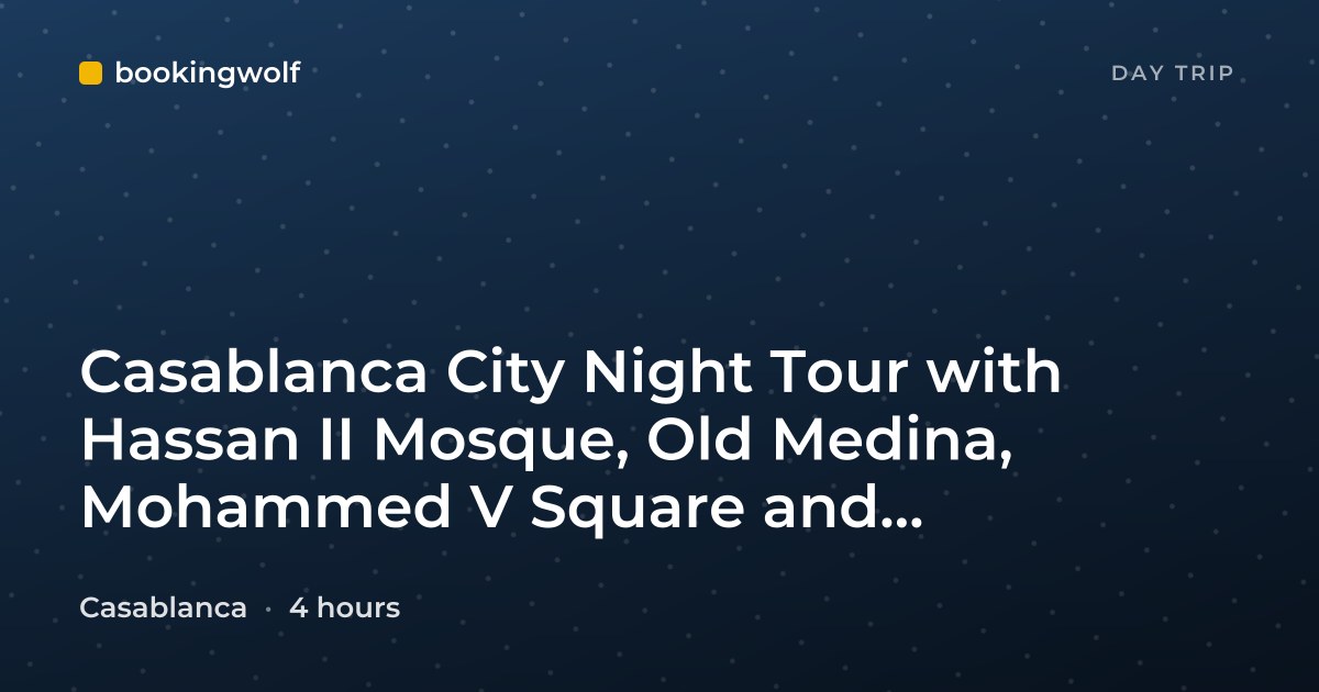 Casablanca City Night Tour with Hassan II Mosque, Old Medina, Mohammed V Square and Traditional Moroccan Dinner