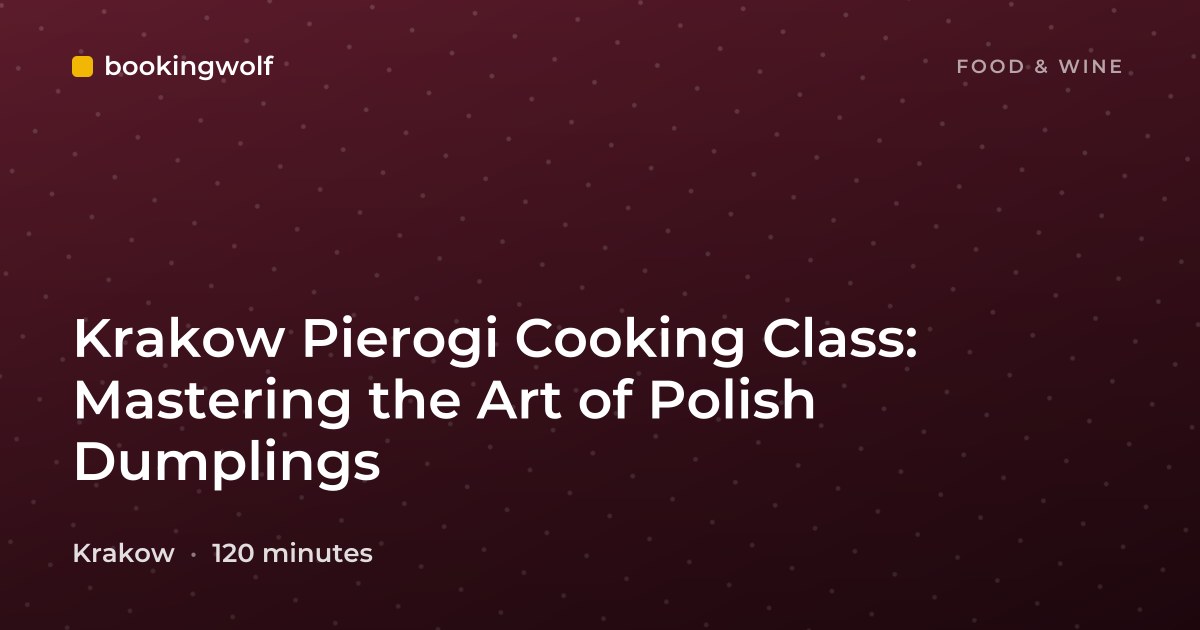 Krakow Pierogi Cooking Class: Mastering the Art of Polish Dumplings