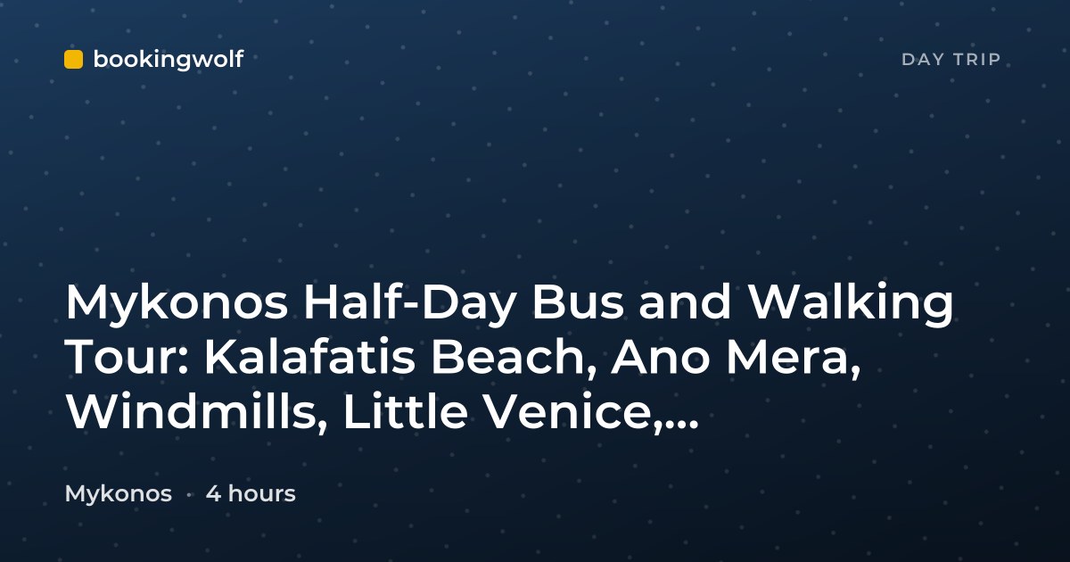 Mykonos Half-Day Bus and Walking Tour: Kalafatis Beach, Ano Mera, Windmills, Little Venice, Paraportiani Church