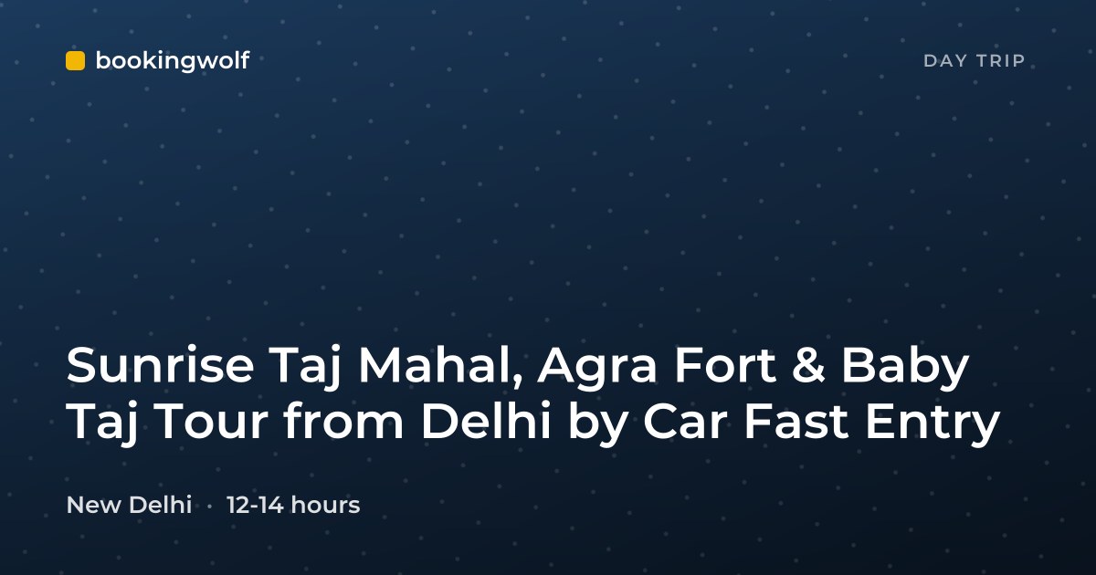 Sunrise Taj Mahal, Agra Fort & Baby Taj Tour from Delhi by Car Fast Entry