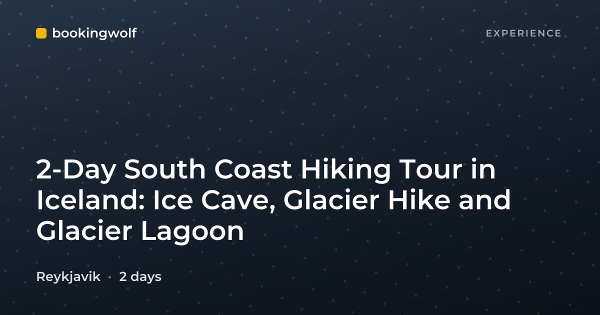 2-Day South Coast Hiking Tour in Iceland: Ice Cave, Glacier Hike and Glacier Lagoon