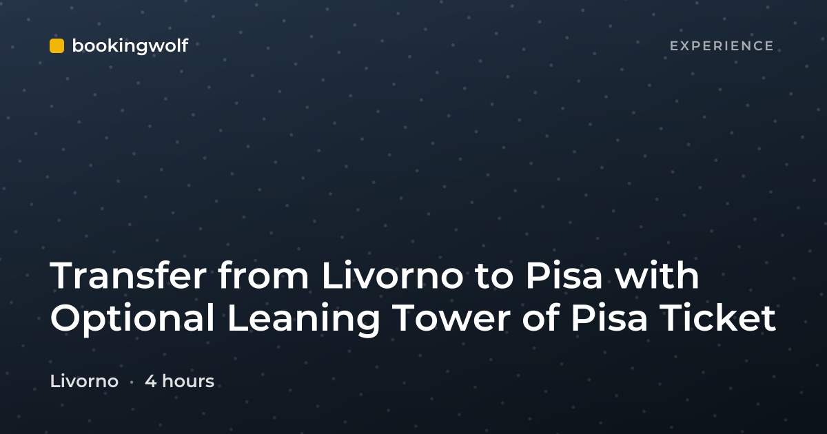 Transfer from Livorno to Pisa with Optional Leaning Tower of Pisa Ticket