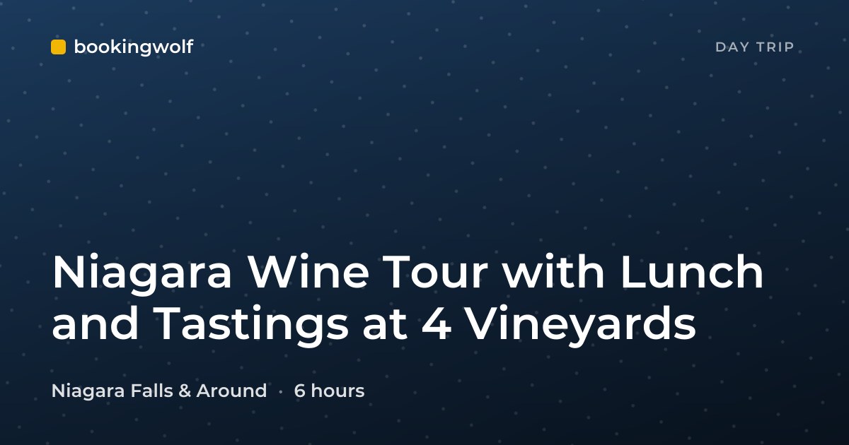 Niagara Wine Tour with Lunch and Tastings at 4 Vineyards