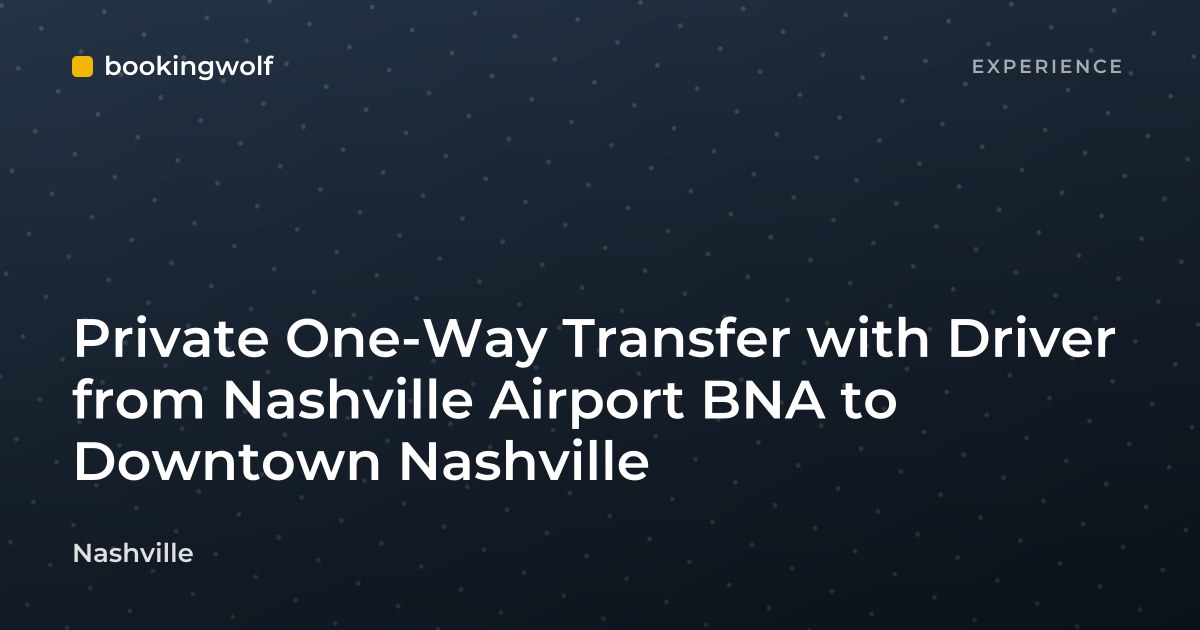Private One-Way Transfer with Driver from Nashville Airport BNA to Downtown Nashville
