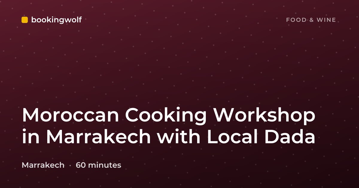Moroccan Cooking Workshop in Marrakech with Local Dada