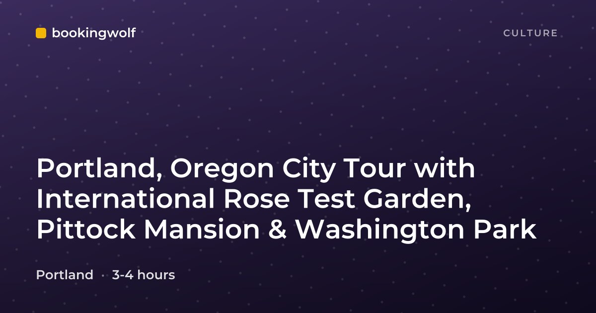 Portland, Oregon City Tour with International Rose Test Garden, Pittock Mansion & Washington Park