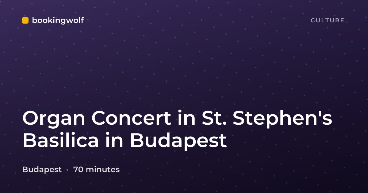 Organ Concert in St. Stephen's Basilica in Budapest