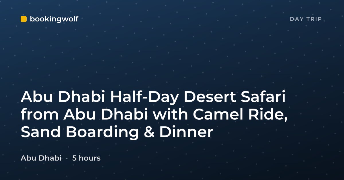 Abu Dhabi Half-Day Desert Safari from Abu Dhabi with Camel Ride, Sand Boarding & Dinner