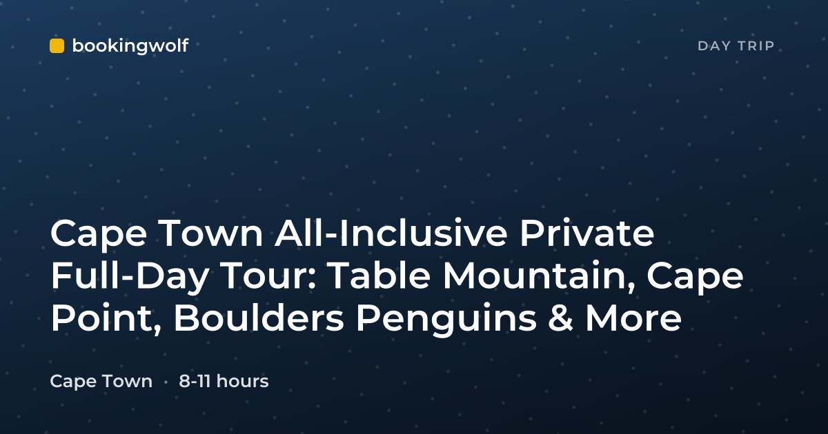Cape Town All-Inclusive Private Full-Day Tour: Table Mountain, Cape Point, Boulders Penguins & More