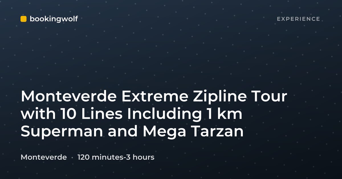 Monteverde Extreme Zipline Tour with 10 Lines Including 1 km Superman and Mega Tarzan