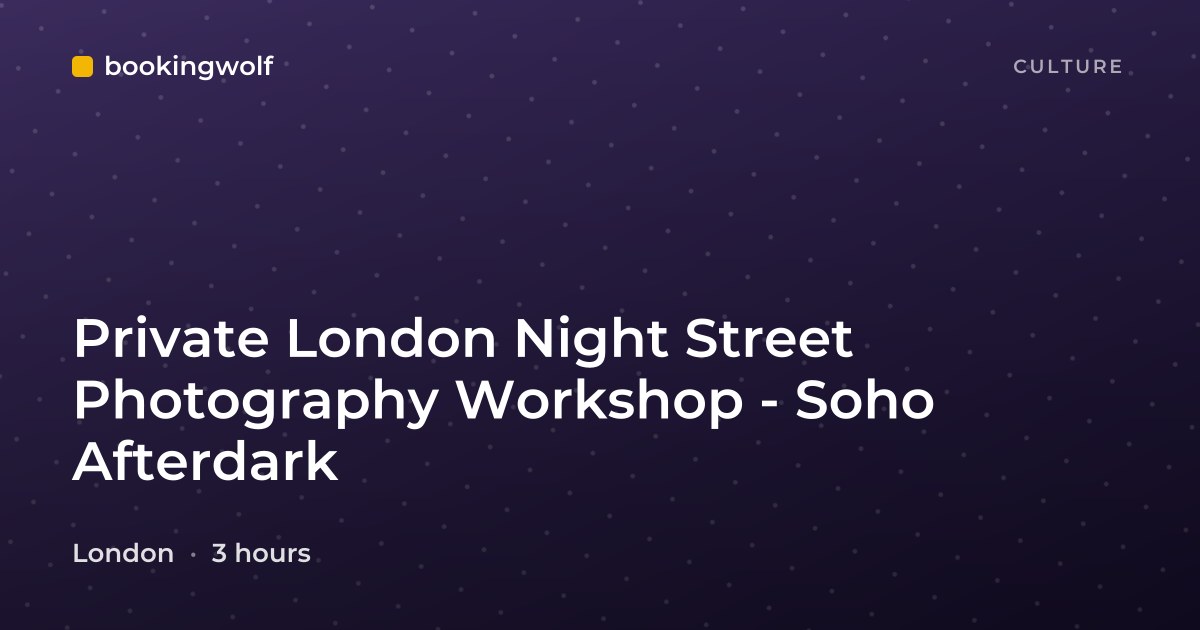 Private London Night Street Photography Workshop - Soho Afterdark