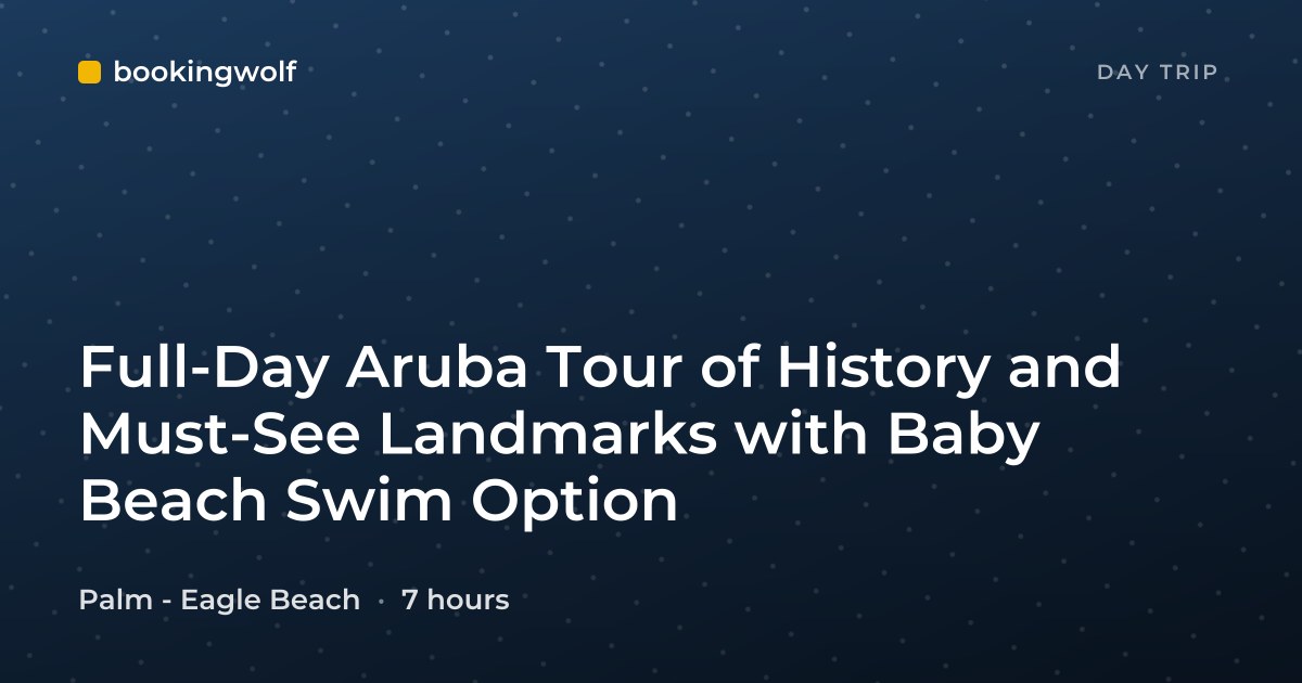 Full-Day Aruba Tour of History and Must-See Landmarks with Baby Beach Swim Option