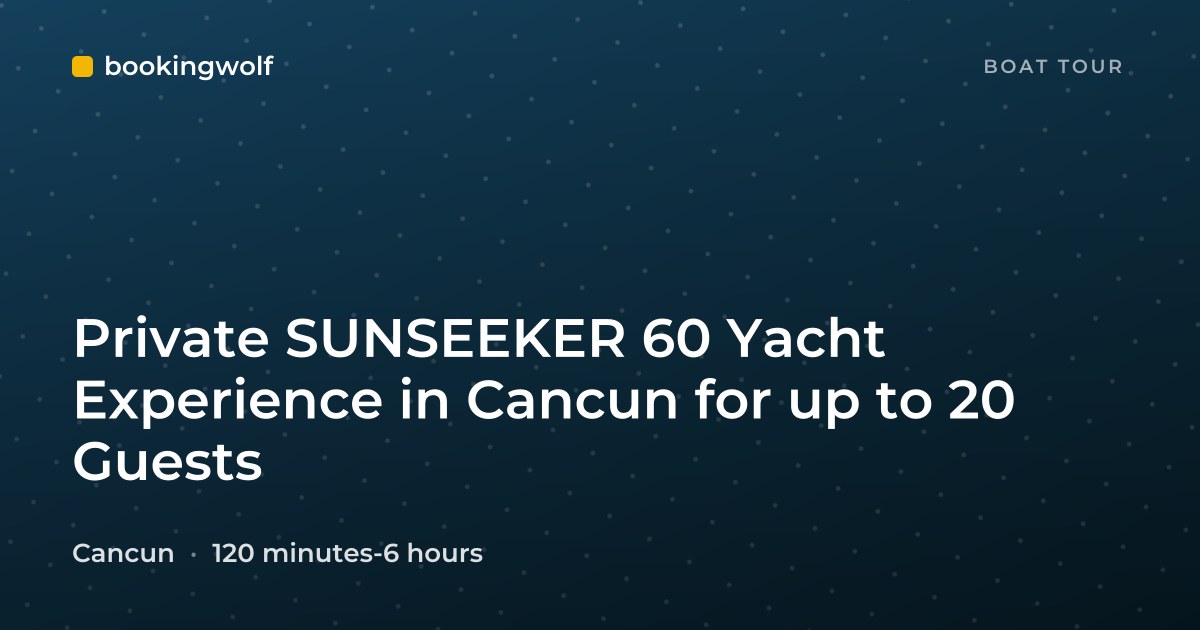 Private SUNSEEKER 60 Yacht Experience in Cancun for up to 20 Guests