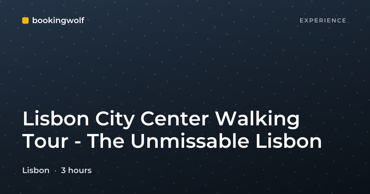 Lisbon City Center Walking Tour - The Unmissable Lisbon