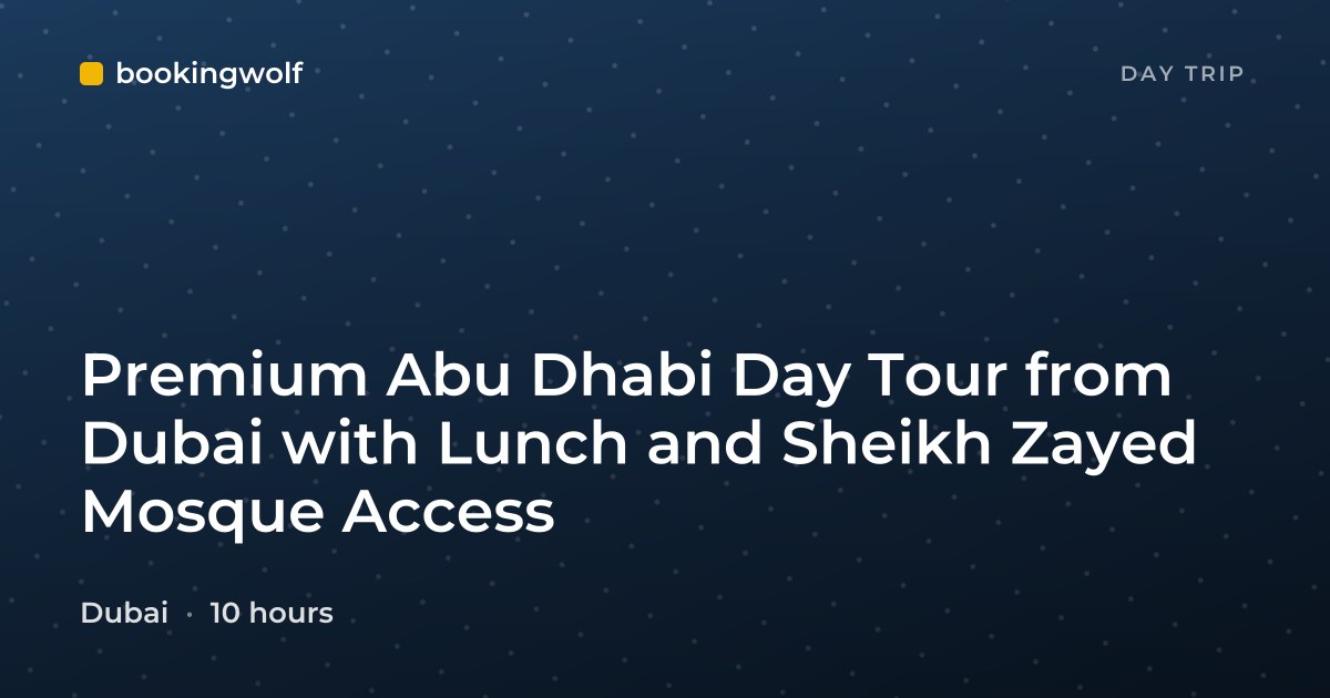 Premium Abu Dhabi Day Tour from Dubai with Lunch and Sheikh Zayed Mosque Access