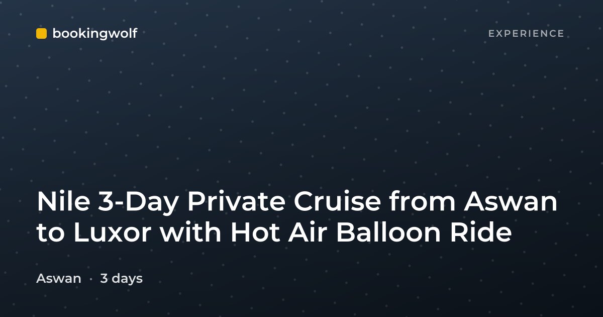 Nile 3-Day Private Cruise from Aswan to Luxor with Hot Air Balloon Ride