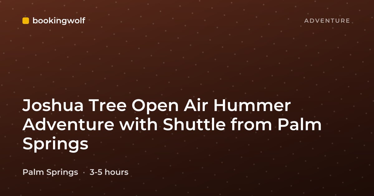Joshua Tree Open Air Hummer Adventure with Shuttle from Palm Springs