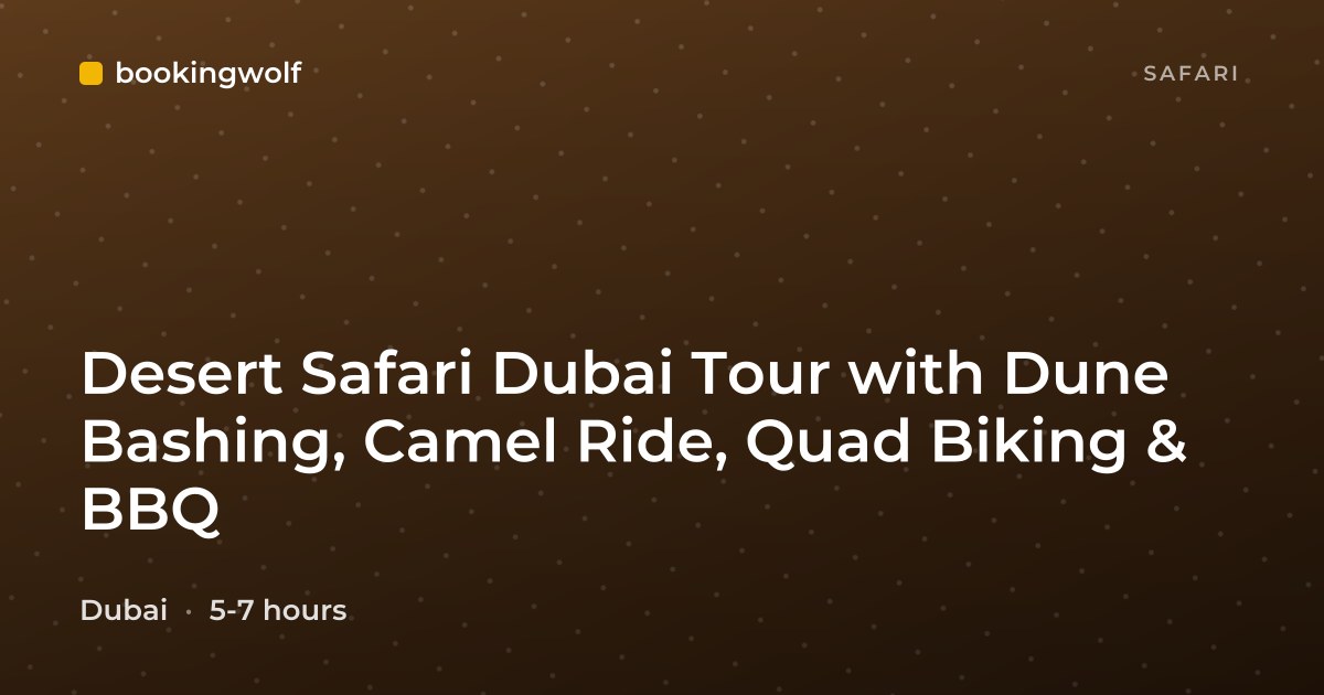 Desert Safari Dubai Tour with Dune Bashing, Camel Ride, Quad Biking & BBQ