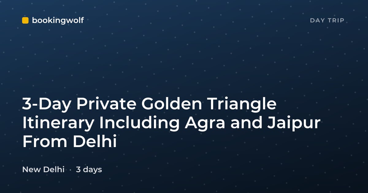 3-Day Private Golden Triangle Itinerary Including Agra and Jaipur From Delhi