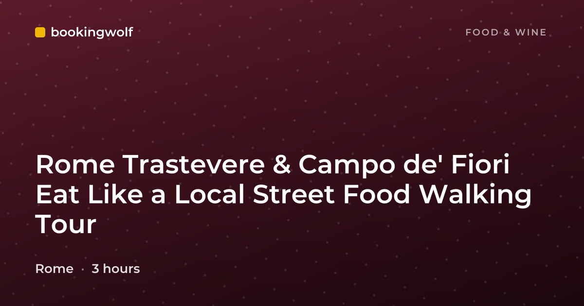 Rome Trastevere & Campo de' Fiori Eat Like a Local Street Food Walking Tour