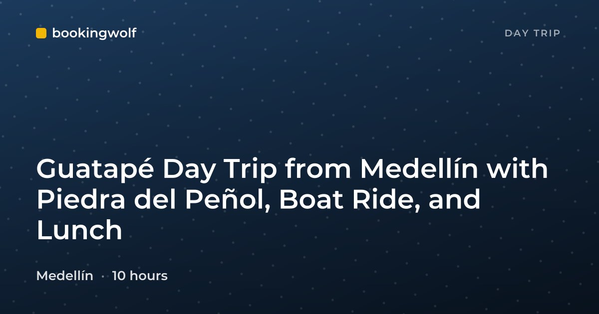 Guatapé Day Trip from Medellín with Piedra del Peñol, Boat Ride, and Lunch