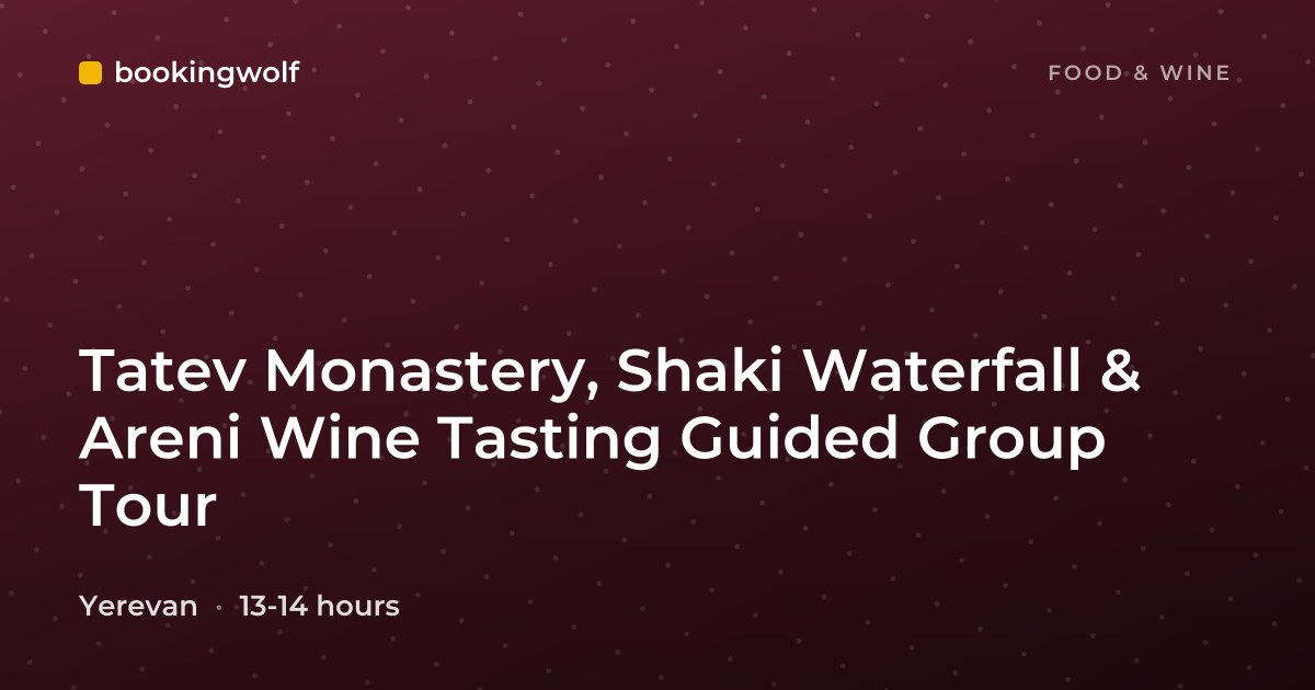 Tatev Monastery, Shaki Waterfall & Areni Wine Tasting Guided Group Tour