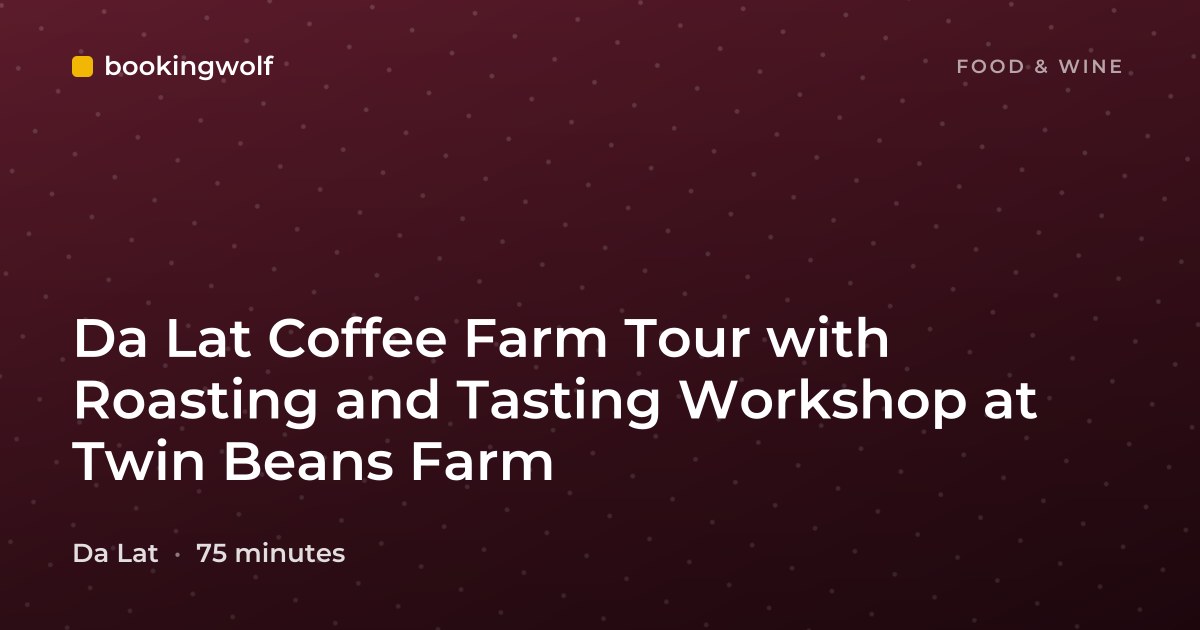 Da Lat Coffee Farm Tour with Roasting and Tasting Workshop at Twin Beans Farm