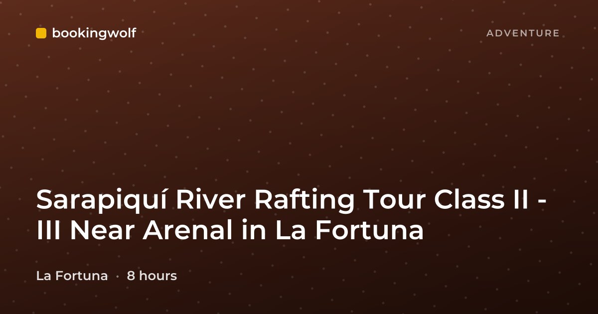 Sarapiquí River Rafting Tour Class II - III Near Arenal in La Fortuna