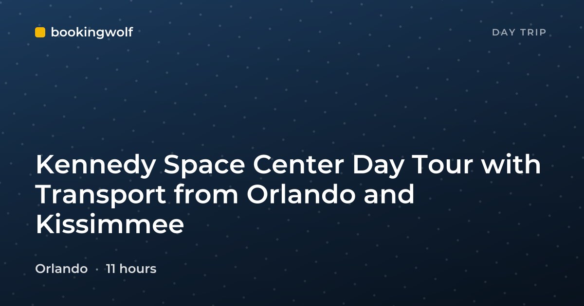 Kennedy Space Center Day Tour with Transport from Orlando and Kissimmee