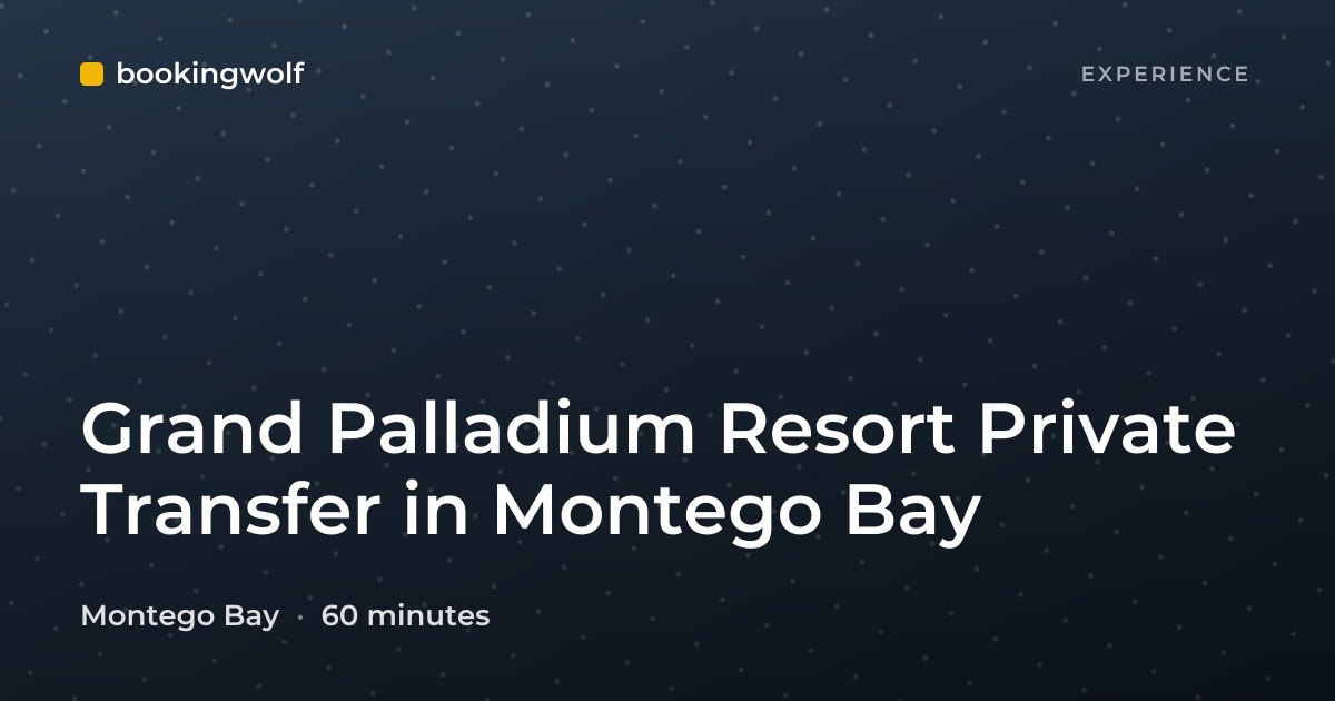 Grand Palladium Resort Private Transfer in Montego Bay