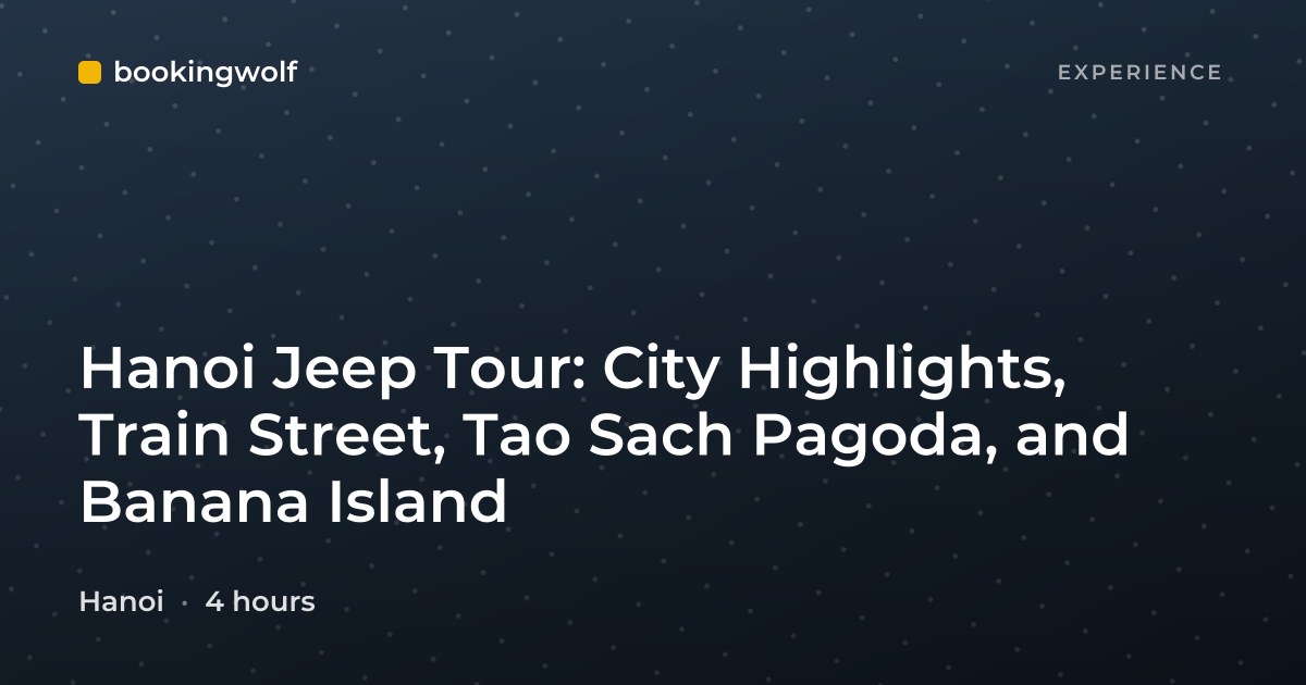 Hanoi Jeep Tour: City Highlights, Train Street, Tao Sach Pagoda, and Banana Island