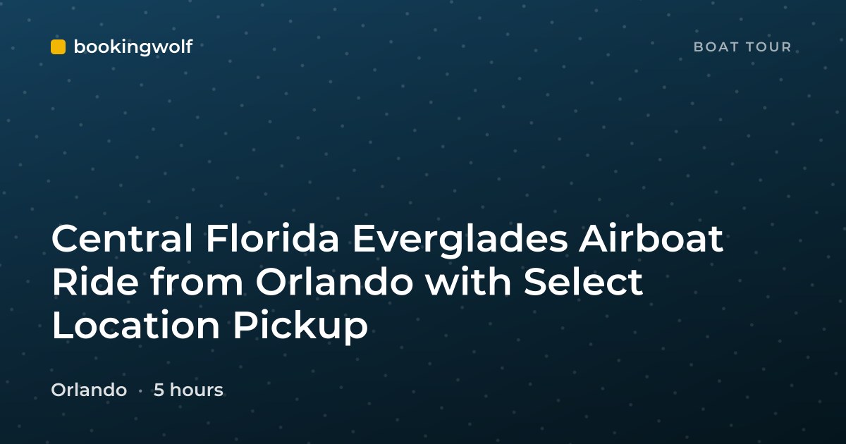 Central Florida Everglades Airboat Ride from Orlando with Select Location Pickup