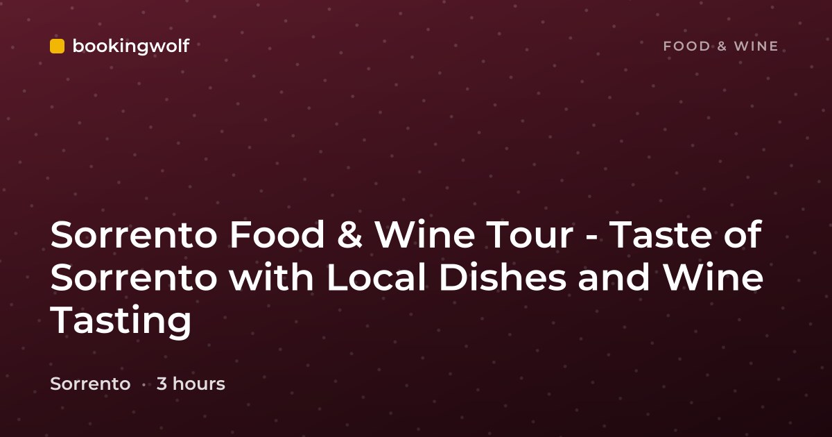 Sorrento Food & Wine Tour - Taste of Sorrento with Local Dishes and Wine Tasting